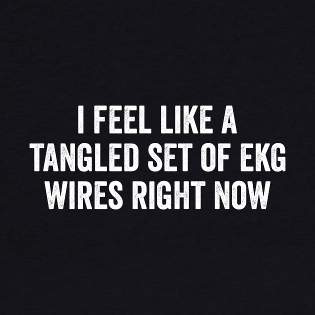 i feel like a tangled set of ekg wires right now by Hamza Froug